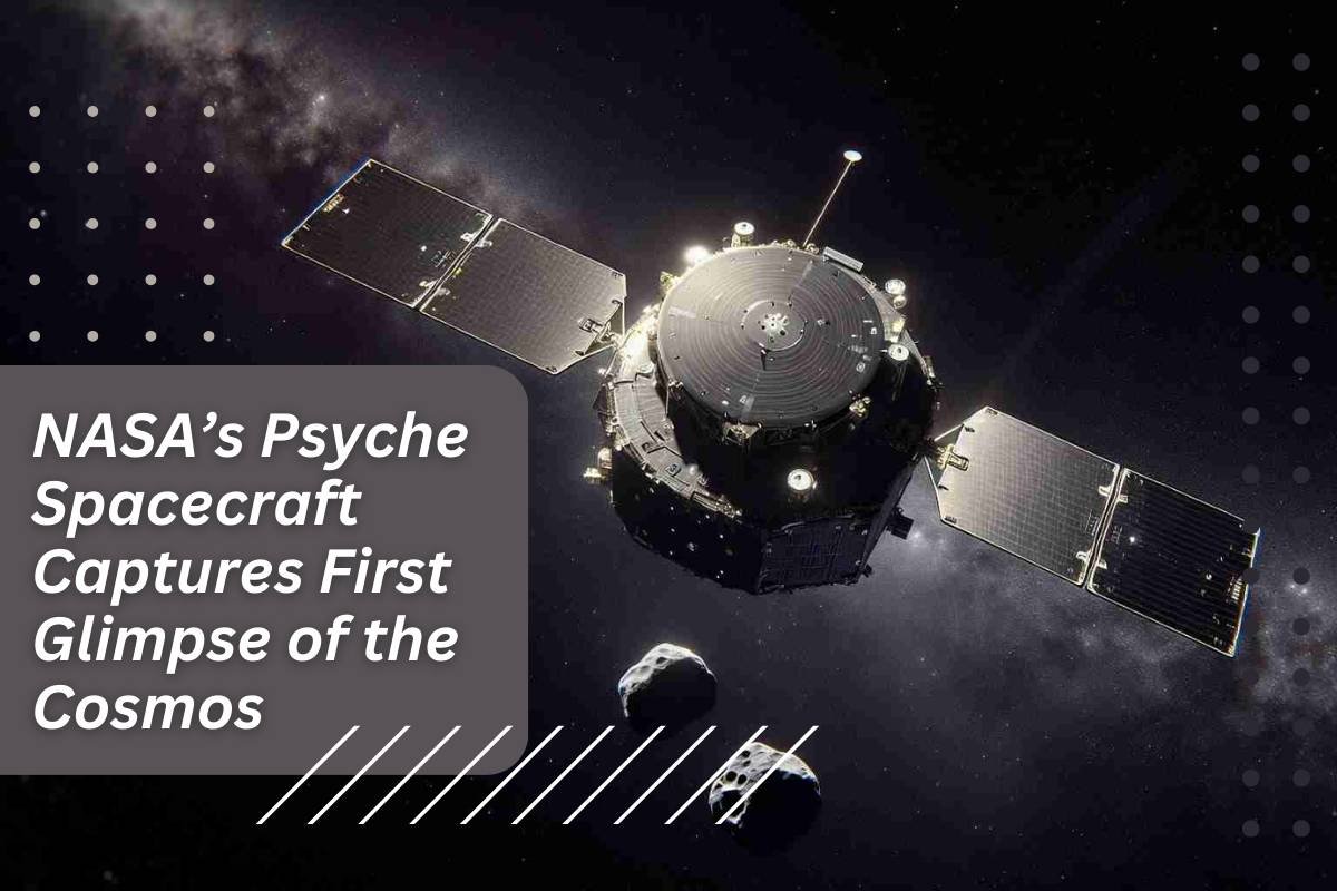 NASA’s Psyche Spacecraft Captures First Glimpse of the Cosmos