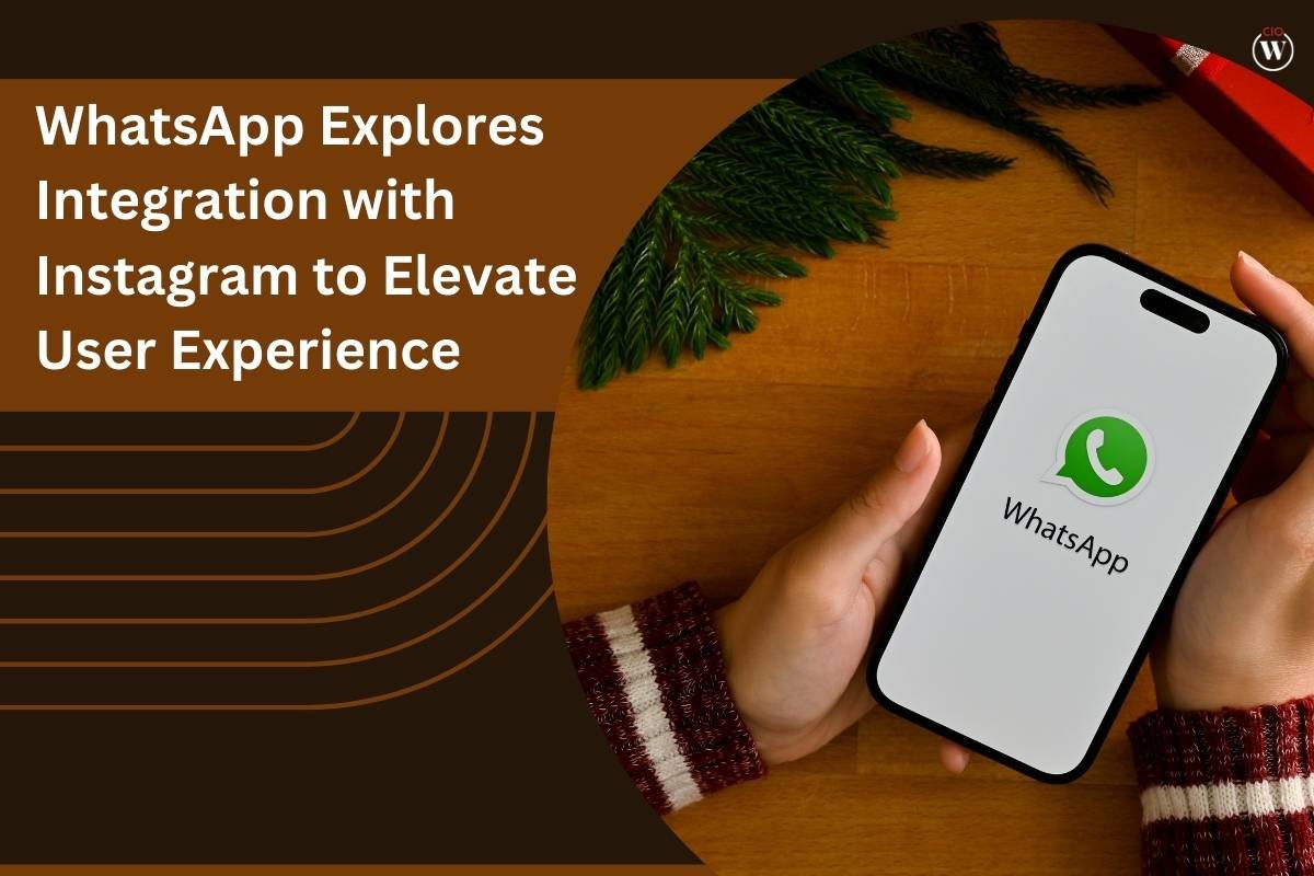 WhatsApp and Instagram Integration to Elevate User Experience | CIO Women Magazine