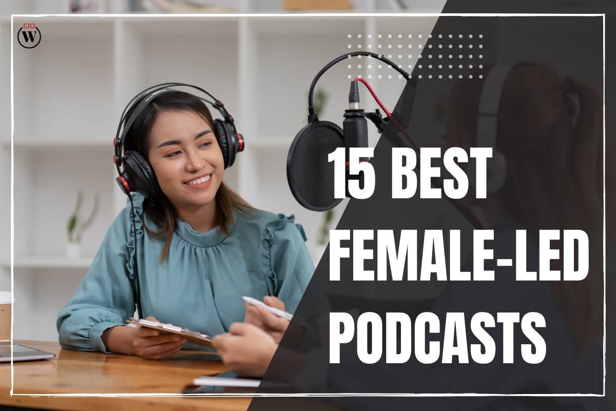 15 Best Female-Led Podcasts to Augment Your Knowledge | CIO Women Magazine