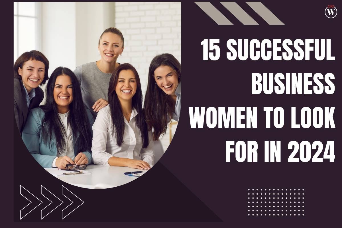 15 Successful Business Women to Look for in 2024 | CIO Women Magazine