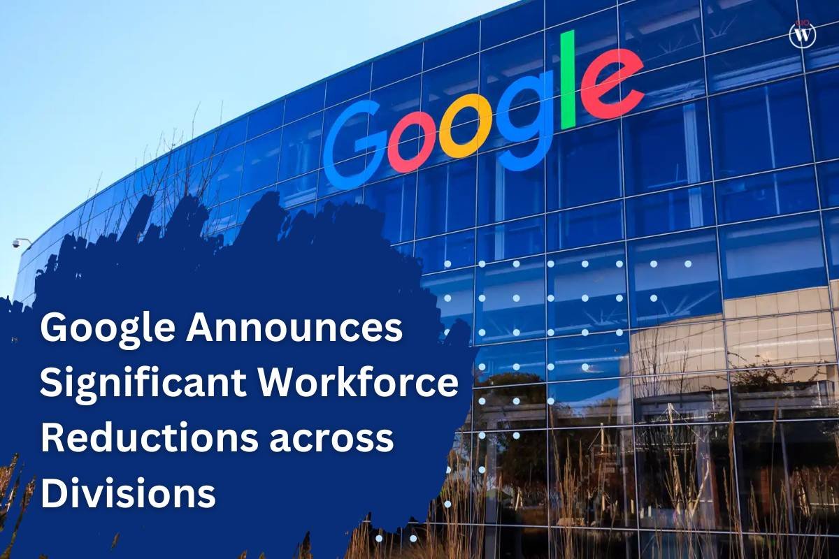 Google Announces Significant Workforce Reductions across Divisions