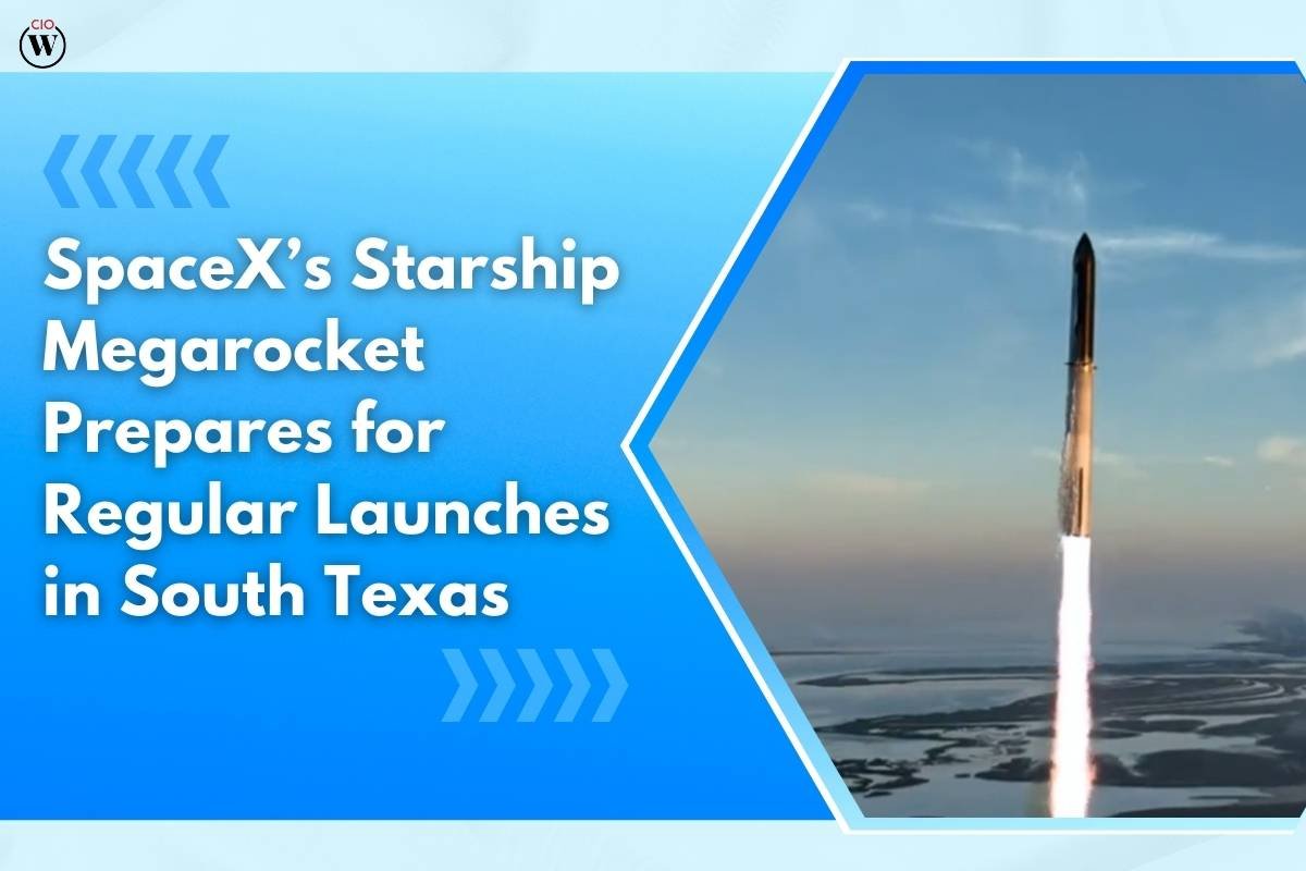 SpaceX’s Starship Megarocket Prepares for Regular Launches in South Texas | CIO Women Magazine