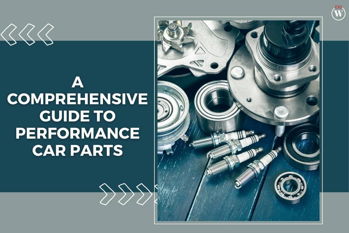 A Comprehensive Guide to Performance Car Parts | CIO Women Magazine