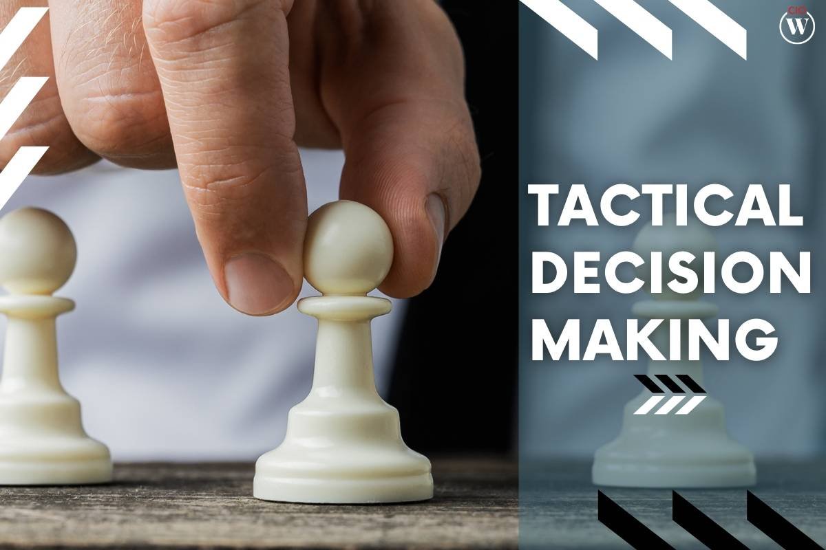 Everything About Tactical Decision Making: 4 Principles and Significance  | CIO Women Magazine