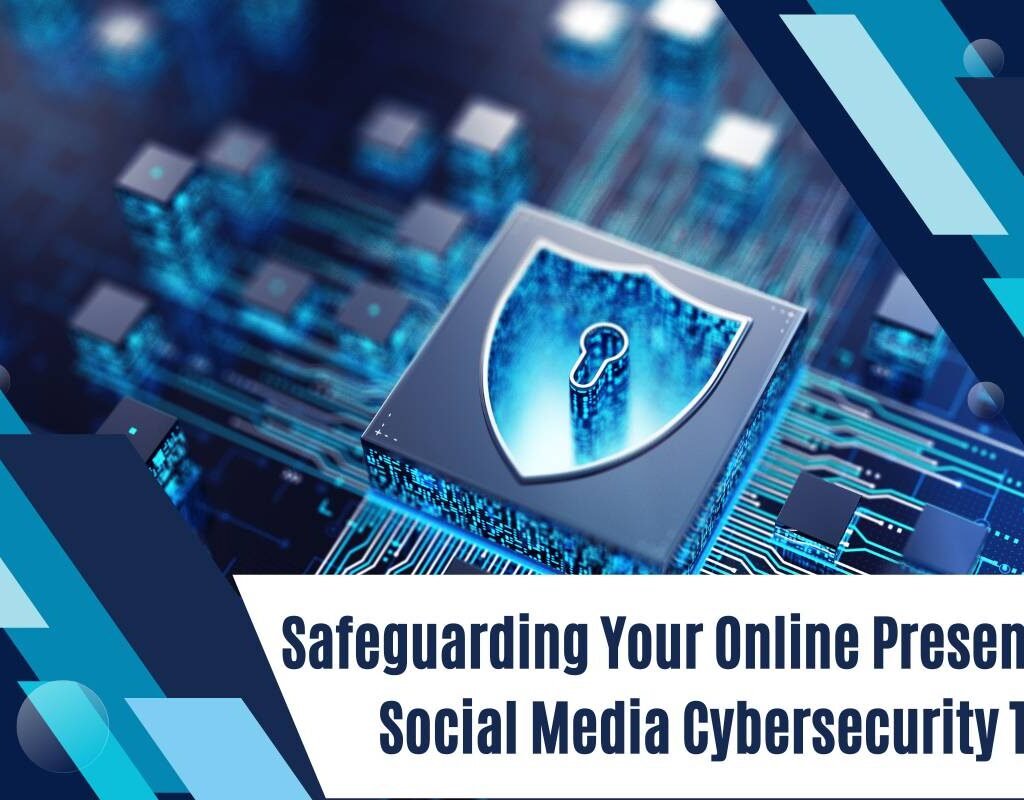 Essential Social Media Cybersecurity Tips to Safeguarding Your Online Presence 2024 | CIO Women Magazine