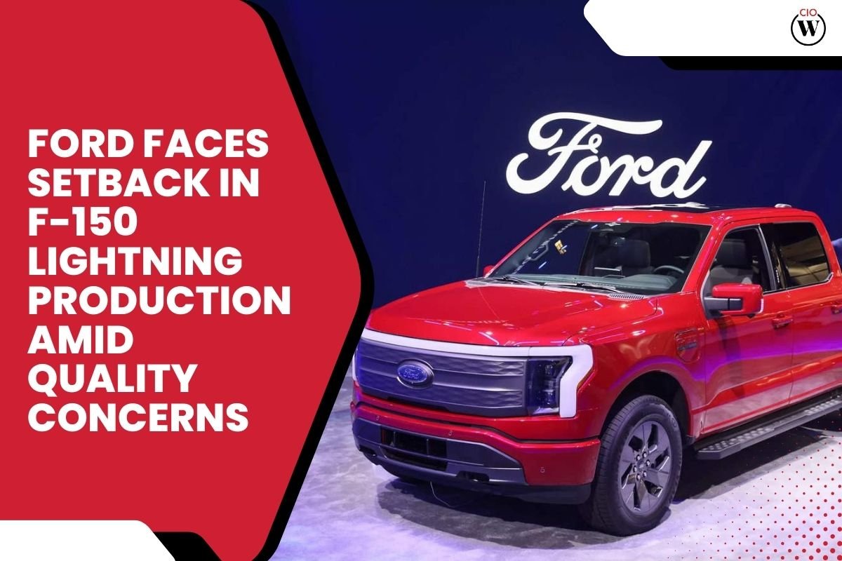 Ford Faces Setback in F-150 Lightning Production Amid Quality Concerns | CIO Women Magazine