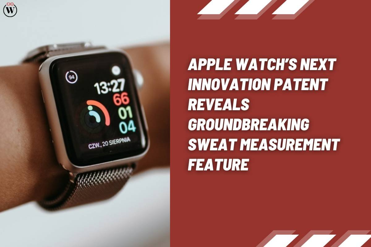Sweat Smart: Apple Watch Sweat Measurement Patent Unveils Groundbreaking Perspiration Tracking | CIO Women Magazine