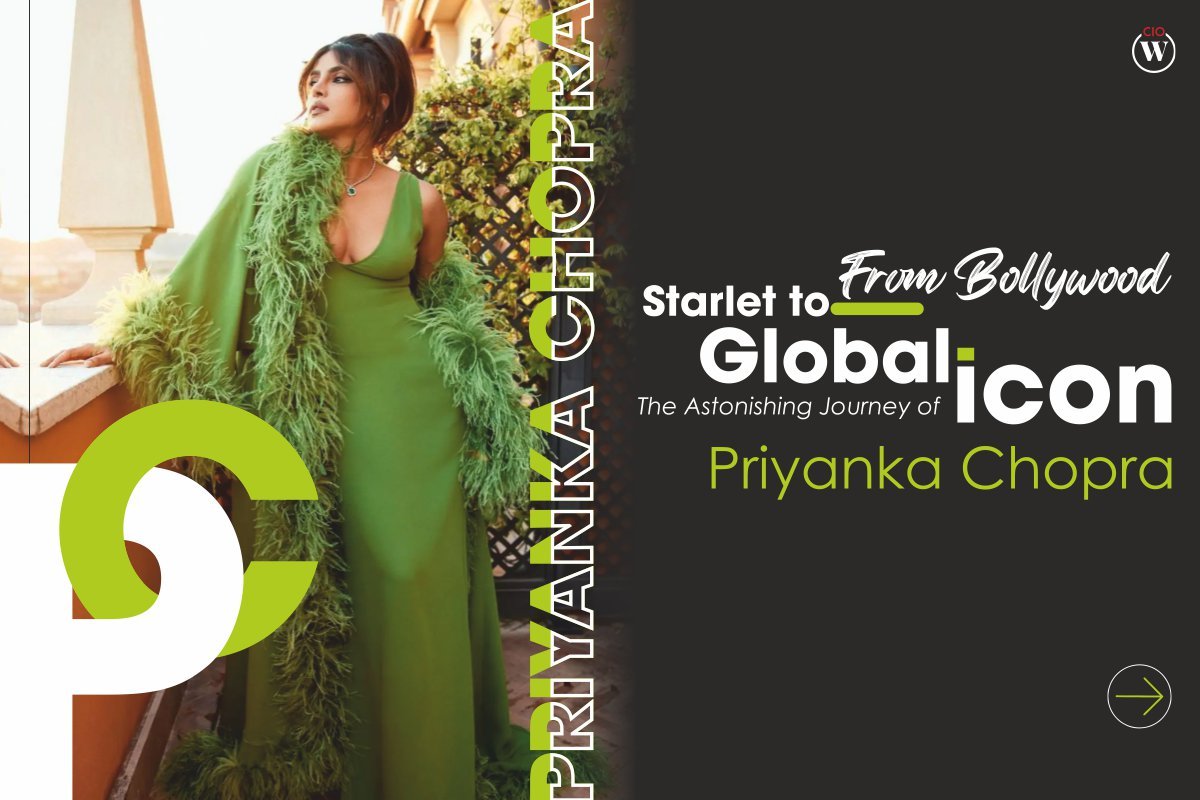The Astonishing Journey of Priyanka Chopra: From Bollywood Starlet to Global Icon | CIO Women Magazine