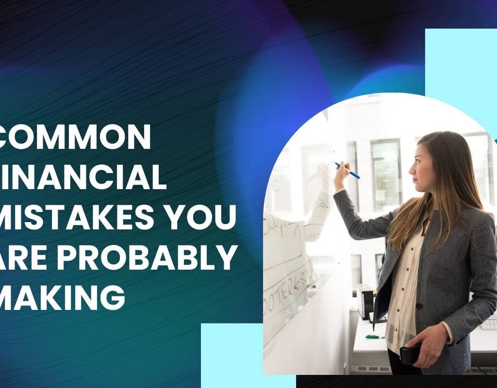 3 Common Financial Mistakes you Are Probably Making | CIO Women Magazine