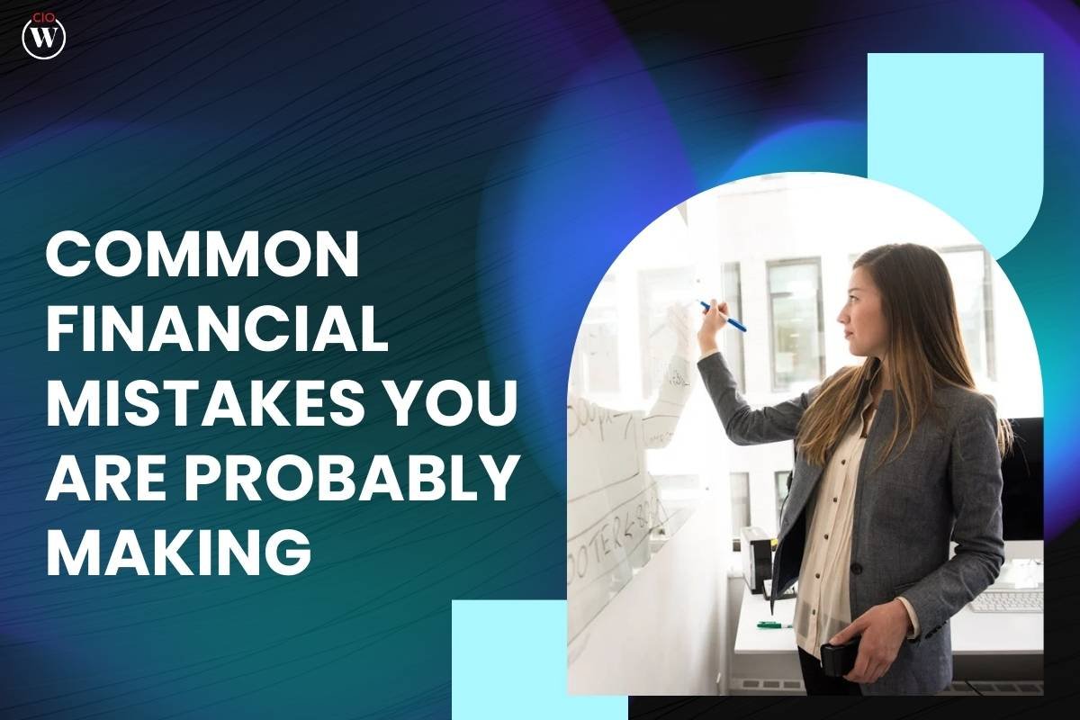 Common Financial Mistakes you Are Probably Making