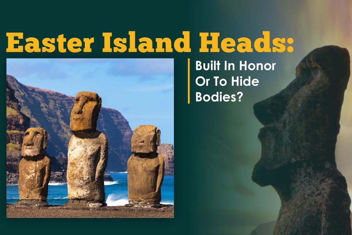 Easter Island Heads: Built in Honor or to Hide Bodies?