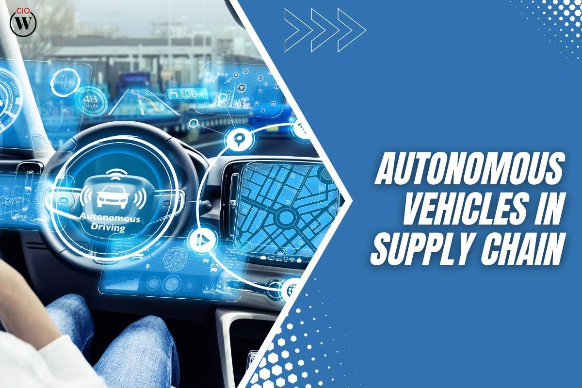A Comprehensive Guide to Autonomous Vehicles in Supply Chain Optimization | CIO Women Magazine |