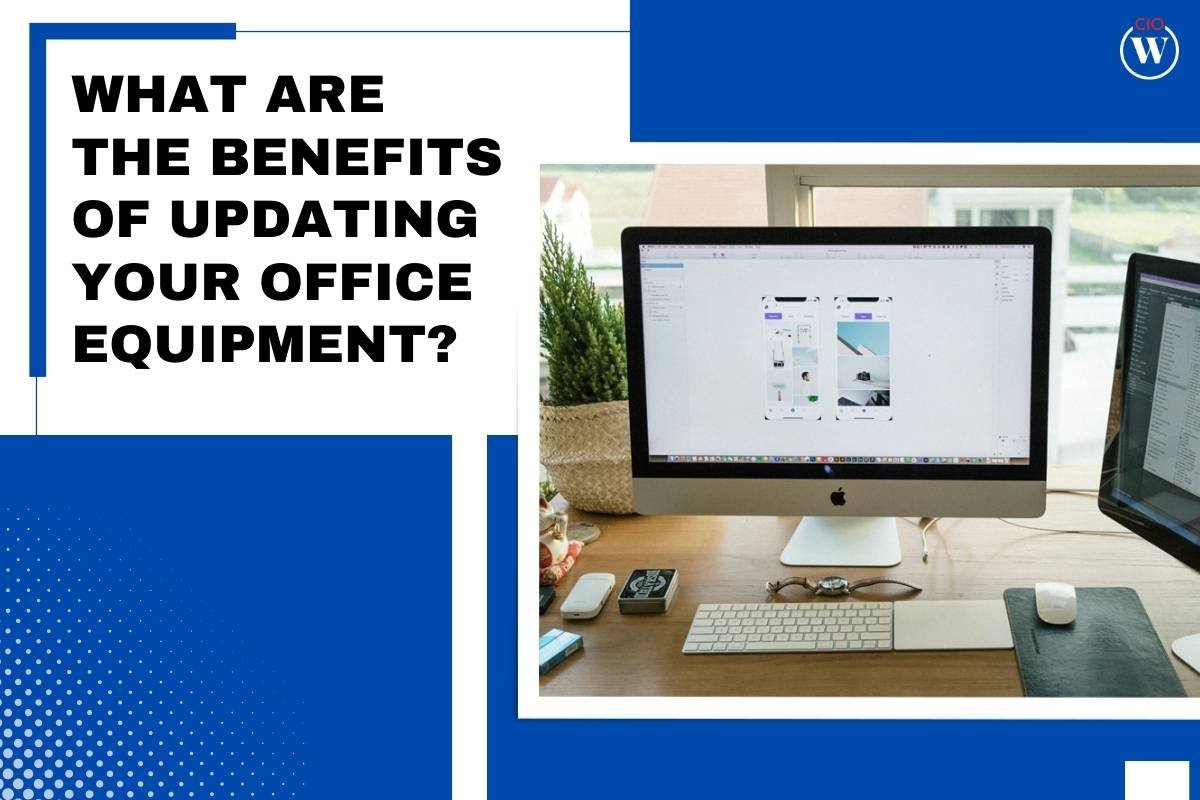 What Are The Benefits Of Updating Your Office Equipment? 
