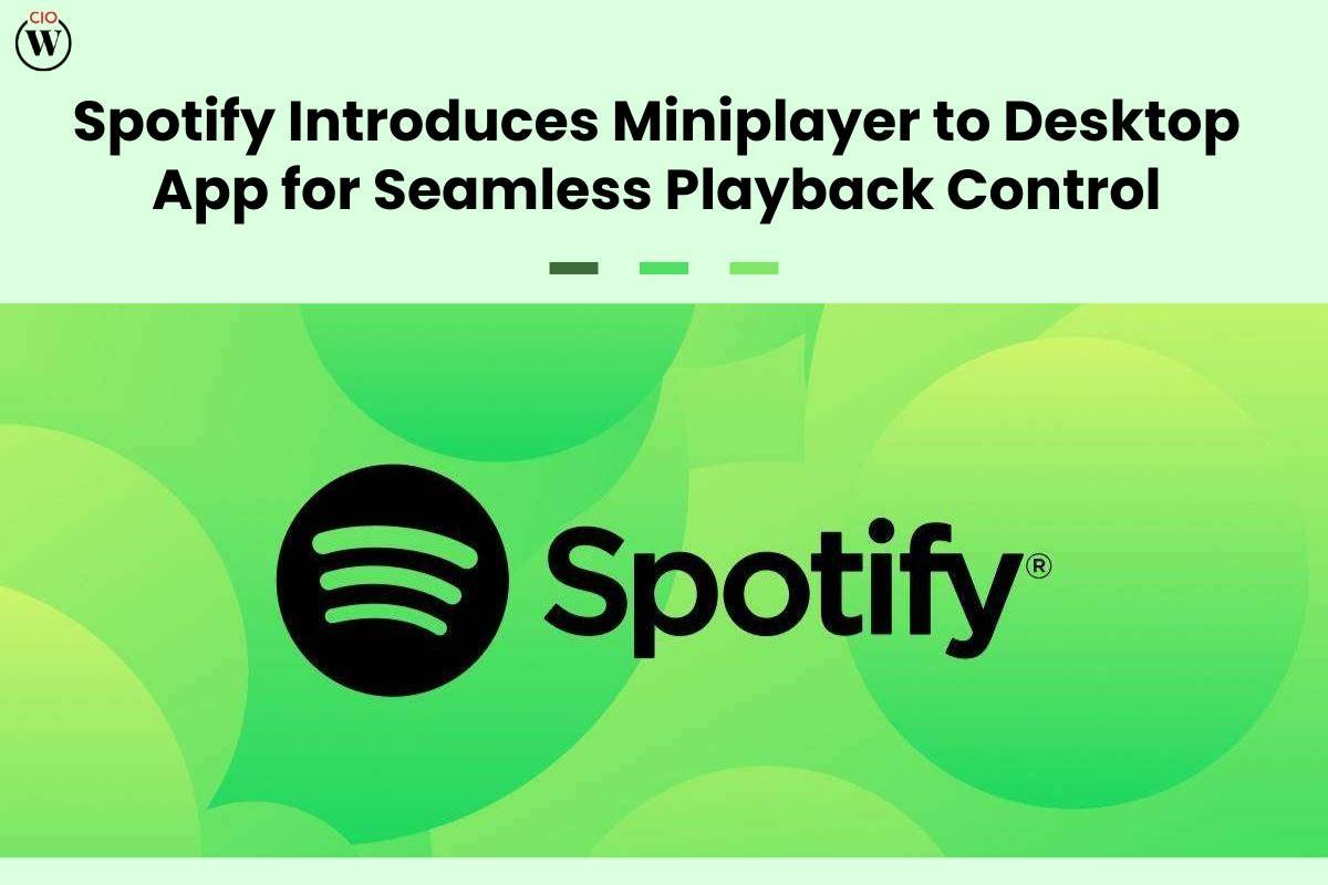 Introduction of Spotify Desktop Miniplayer for Streamlined Music Control | CIO Women Magazine