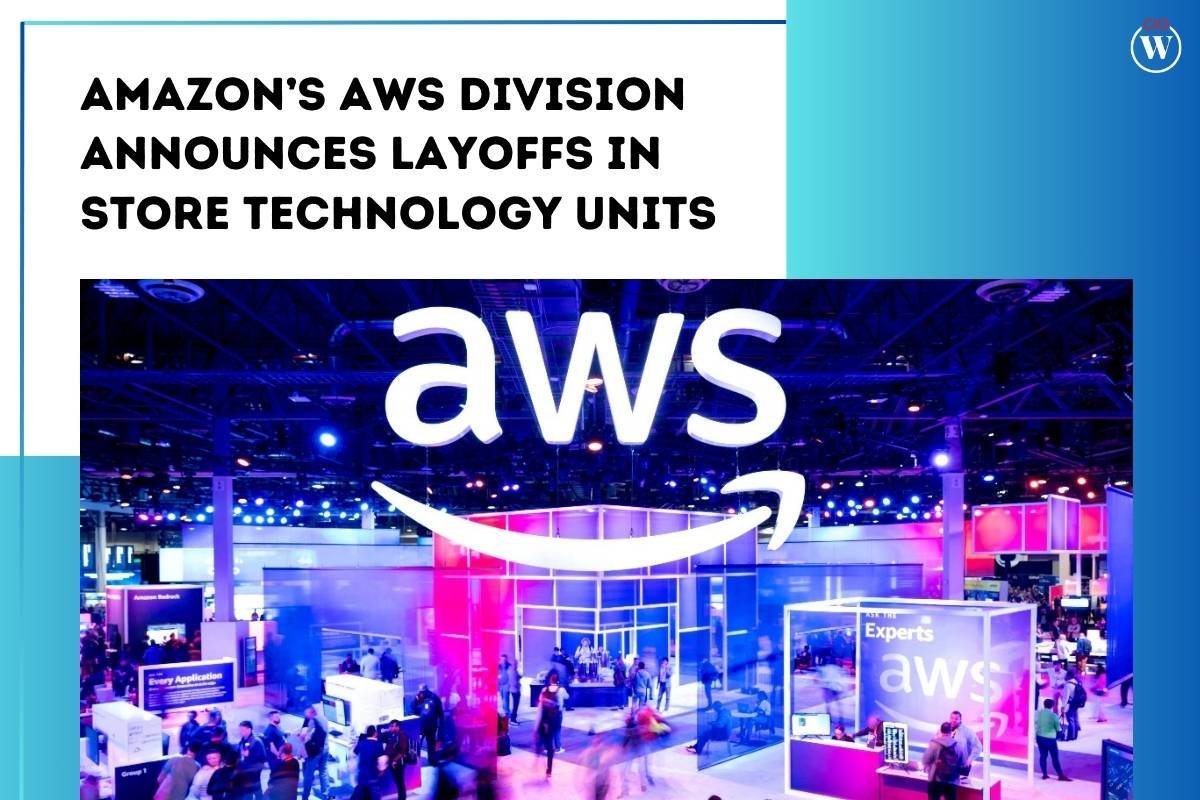 Amazon AWS Division Announces Layoffs in Store Technology Units | CIO Women Magazine