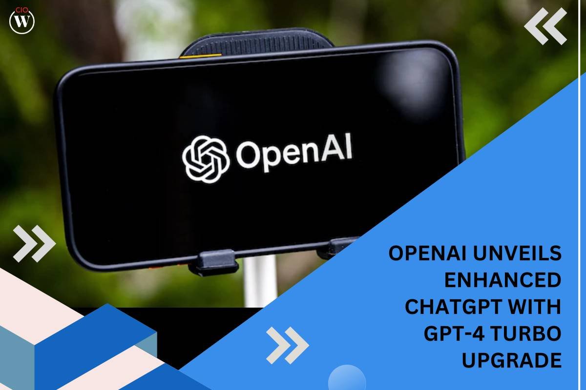 OpenAI Unveils Enhanced ChatGPT with GPT-4 Turbo Upgrade | CIO Women Magazine