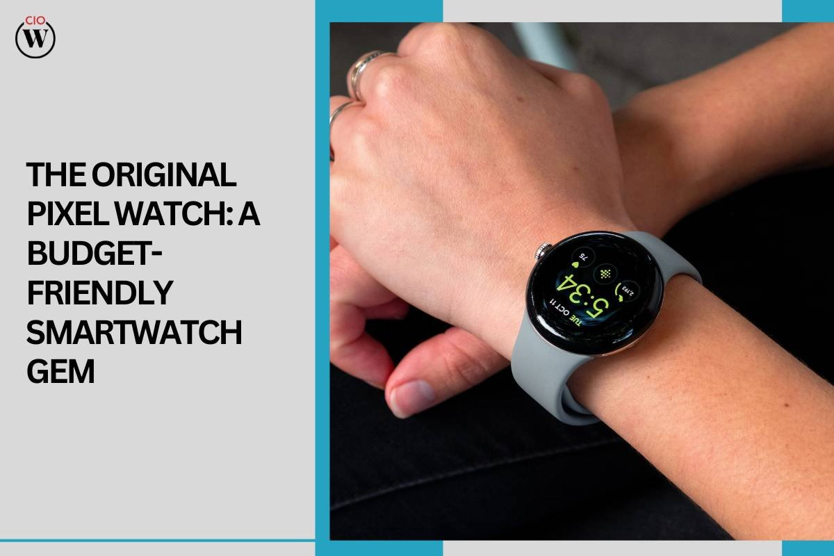 Original Pixel Watch: Affordable Smartwatch Gem ($180!) | CIO Women Magazine