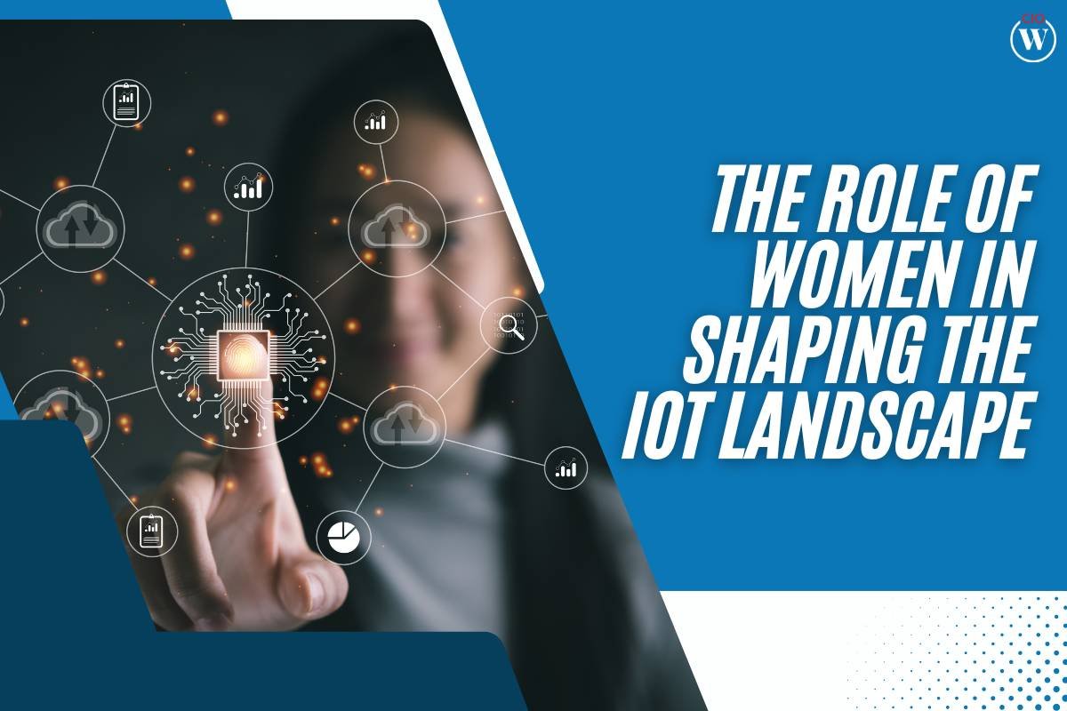 Empowering the Future: The Role of Women in Shaping the IoT Landscape