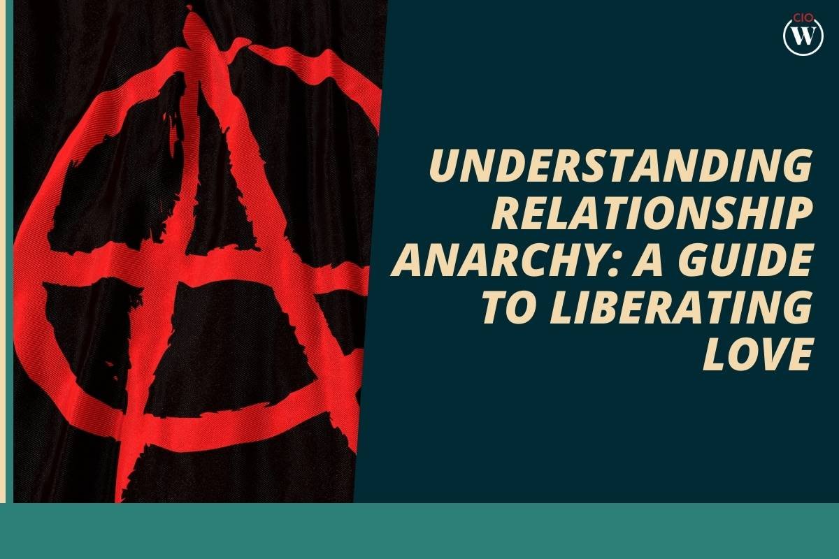 Understanding Relationship Anarchy: A Guide to Liberating Love