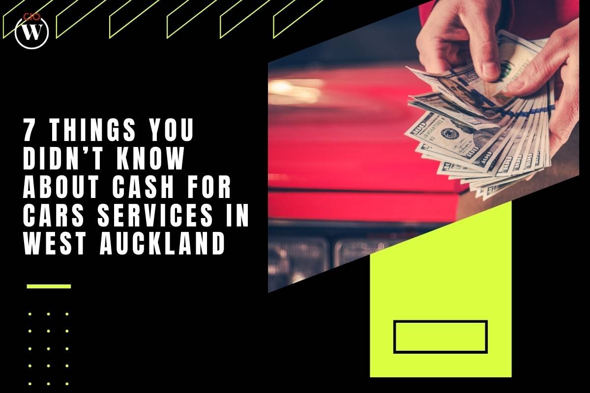 7 Things You Didn’t Know About Cash for Cars Services in West Auckland | CIO Women Magazine