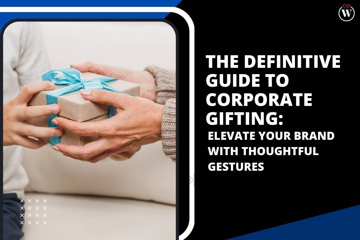 Definitive Guide to Corporate Gifting: Elevate Your Brand | CIO Women Magazine