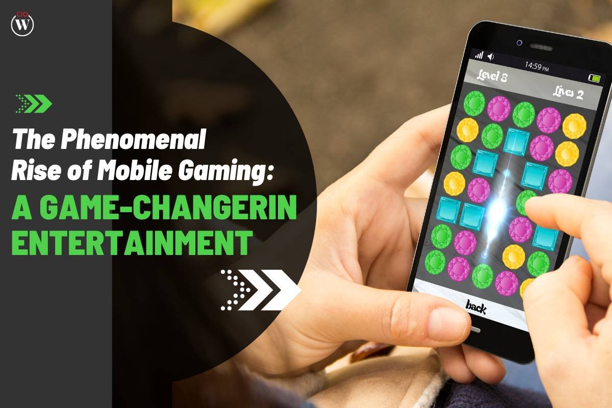 The Rise of Mobile Gaming: How Smartphones Changed Entertainment? | CIO Women Magazine