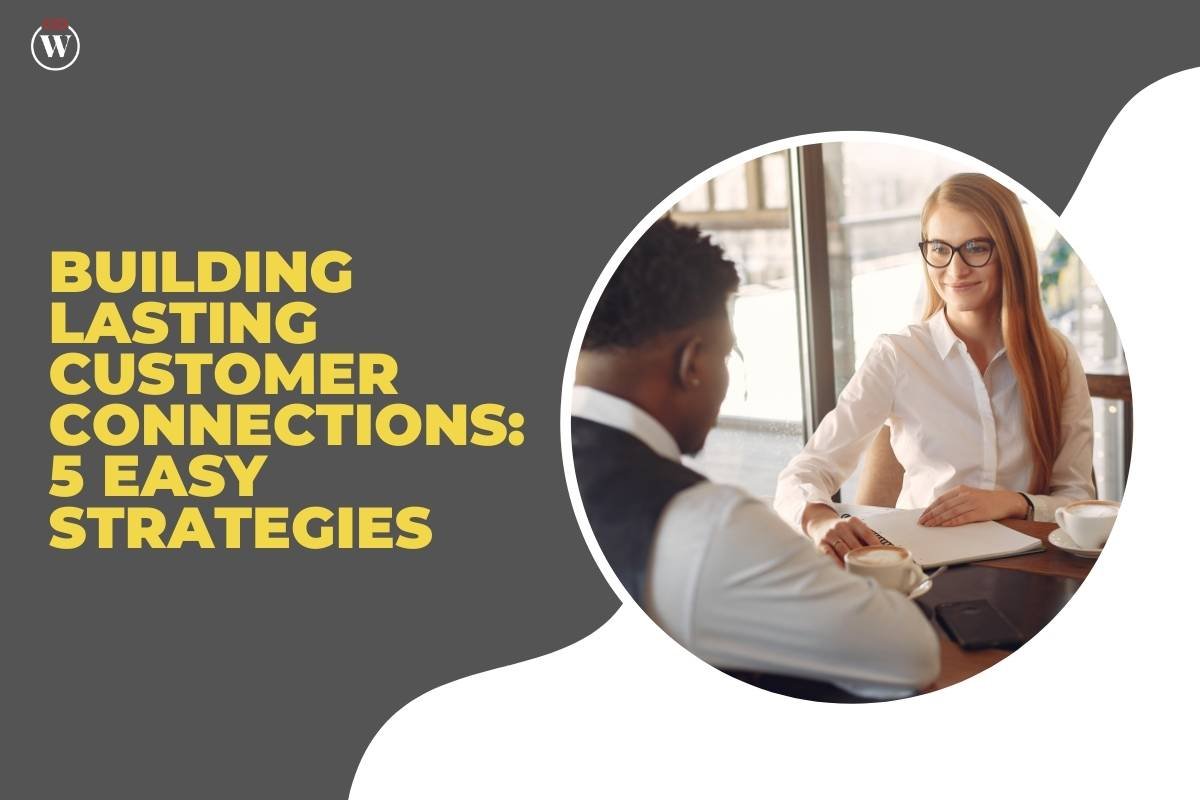 5 Easy Strategies For Building Lasting Customer Connections: 5 Easy Strategies | CIO Women Magazine