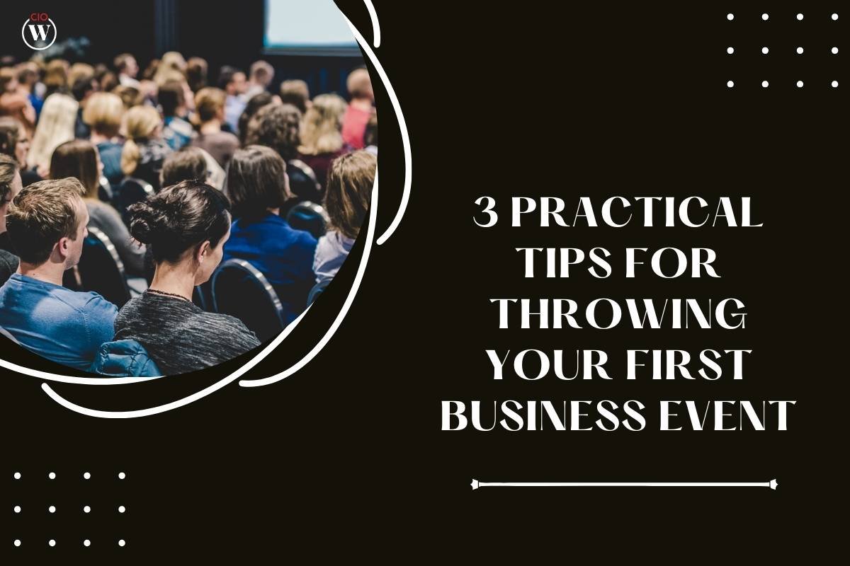 3 Practical Tips For Throwing Your First Business Event