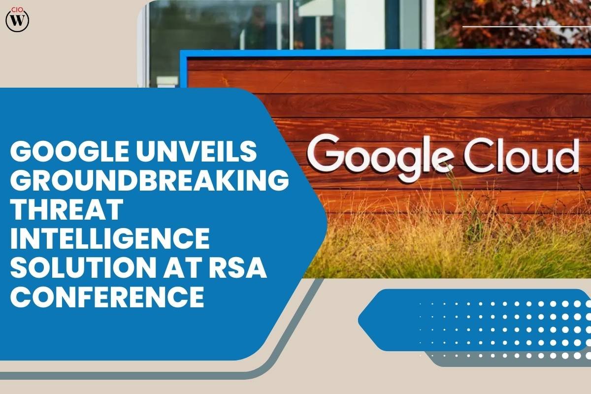 Google Threat Intelligence Powered by AI is Unveiled at RSA Conference | CIO Women Magazine