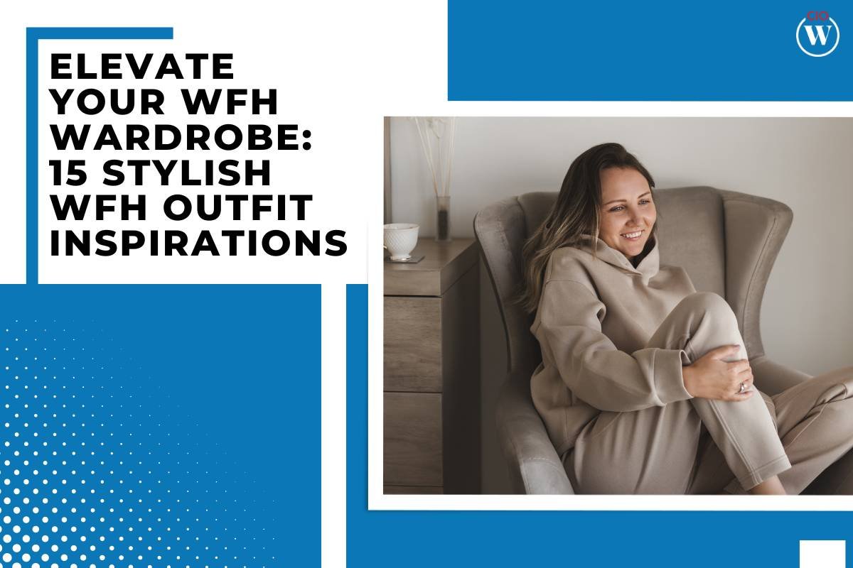Elevate Your WFH Wardrobe: 15 Stylish WFH Outfit Inspirations 