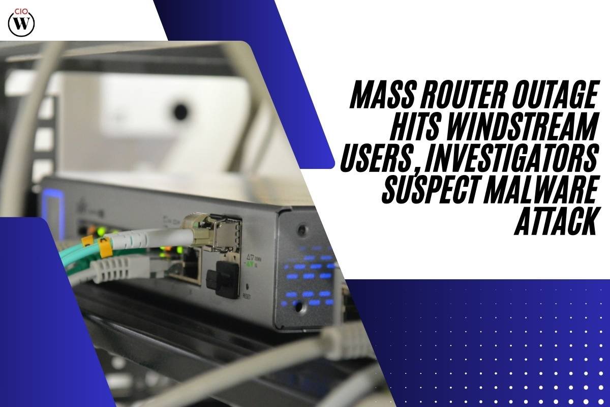 Mass Router Outage Hits Windstream Users, Investigators Suspect Malware Attack | CIO Women Magazine