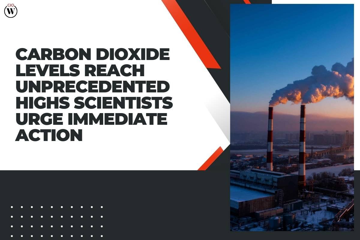 Carbon Dioxide Levels Reach Unprecedented Highs Scientists Urge Immediate Action