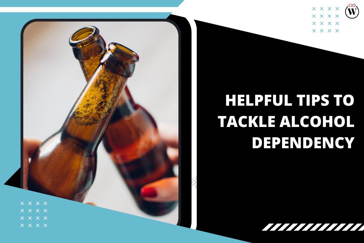 5 Helpful Tips To Tackle Alcohol Dependency | CIO Women Magazine