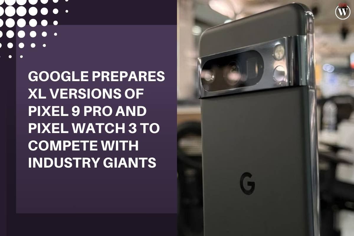 Google Prepares XL Versions of Pixel 9 Pro and Pixel Watch 3 to Compete with Industry Giants