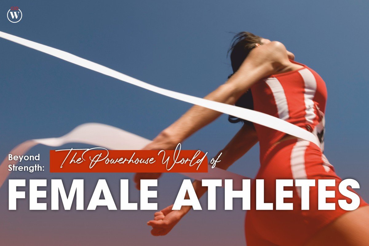 Female Athletes: The Powerhouse World Beyond Strength | CIO Women Magazine