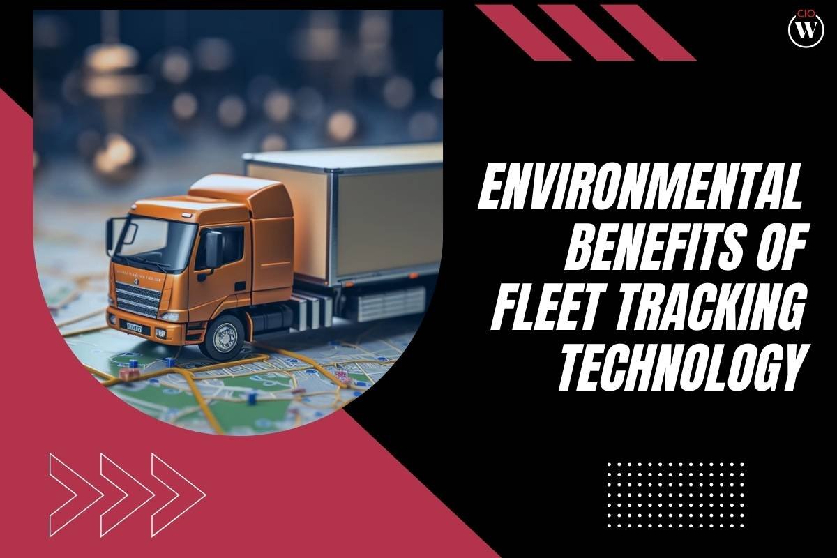 Environmental Benefits of Fleet Tracking Technology | CIO Women Magazine