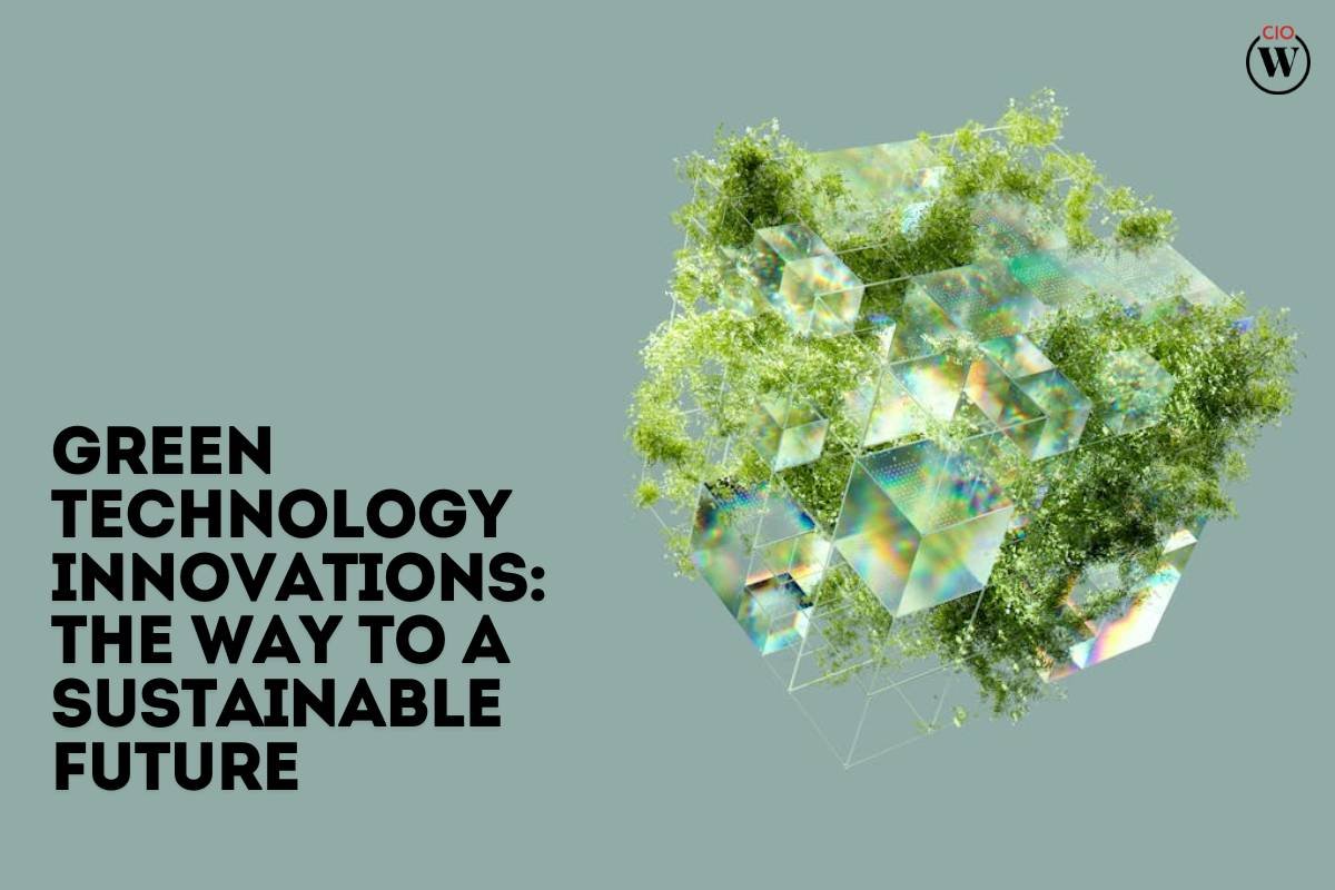4 Latest Green Technology Innovations and Applications | CIO Women Magazine