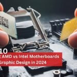 Top 10 Best AMD vs Intel Motherboards for Graphic Design in 2024