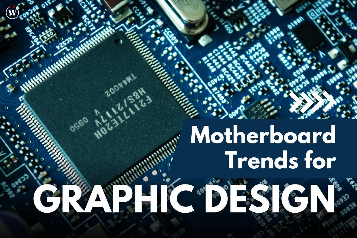 7 Latest Motherboard Trends for Graphic Design | CIO Women Magazine