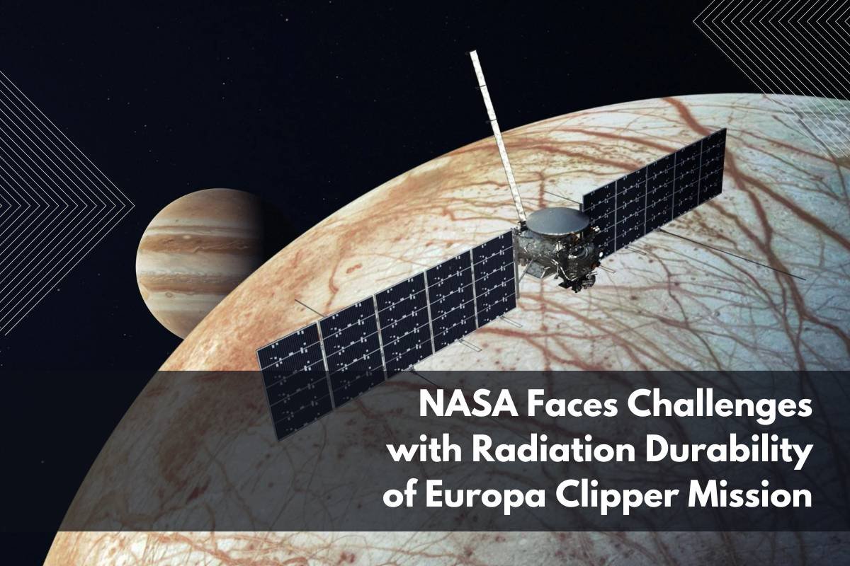 NASA Faces Challenges with Radiation Durability of Europa Clipper Mission