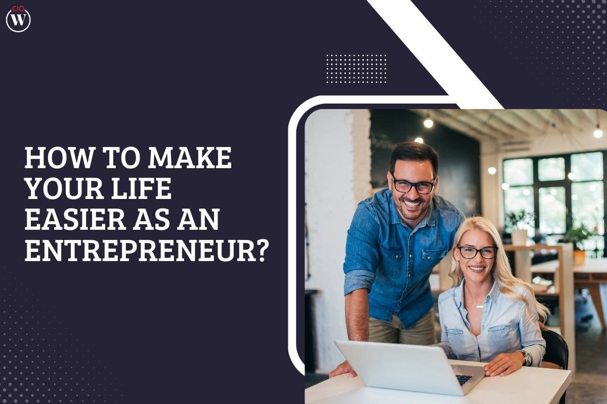 How to Make Your Life Easier as an Entrepreneur?