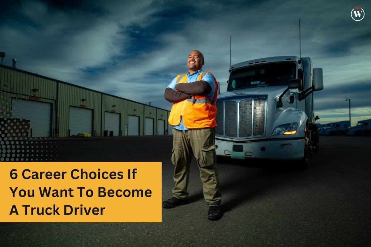 6 Career Choices If You Want To Become A Truck Driver