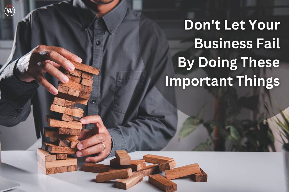 Don’t Let Your Business Fail By Doing These Important Things