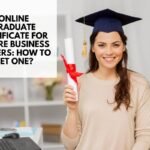 Online Graduate Certificate for Future Business Leaders: How to Get One?