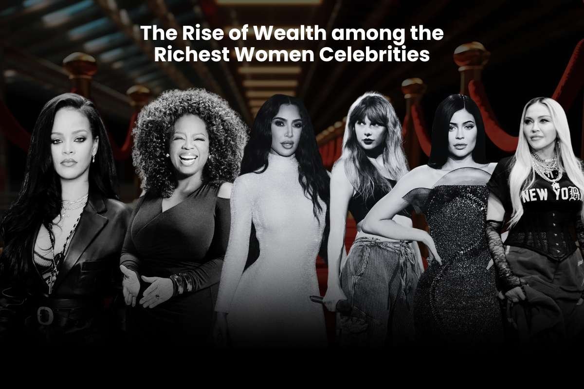The Rise of Wealth among the Richest Women Celebrities | CIO Women Magazine