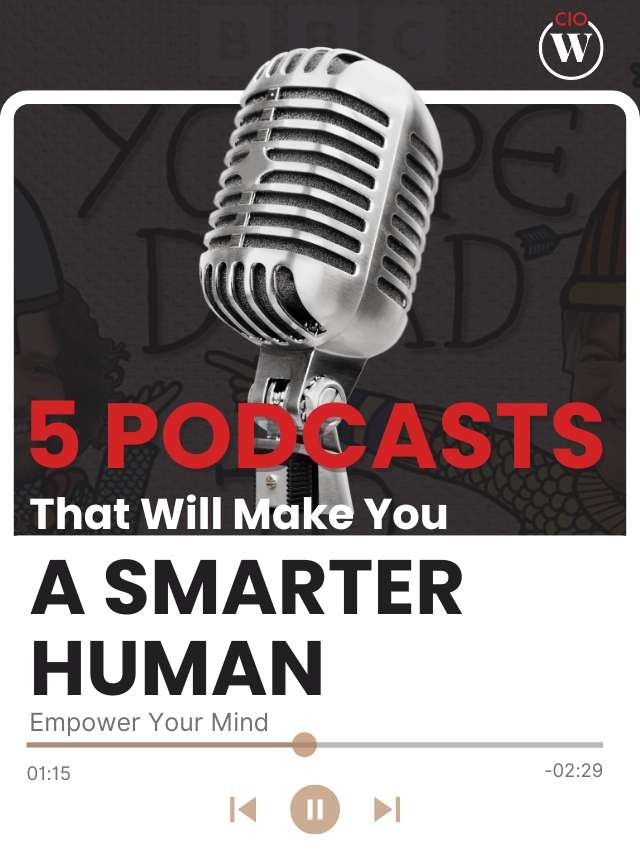 Empower Your Mind With 5 Podcasts That Will Make You A Smarter Human