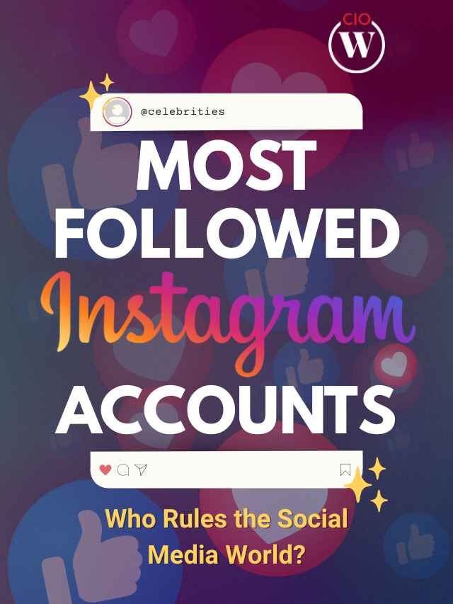 Most Followed Instagram Accounts: Who Rules the Social Media World?