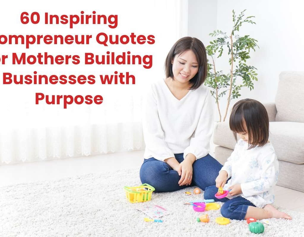 60 Inspiring Mompreneur Quotes to Motivate Every Mother in Business | CIO Women Magazine