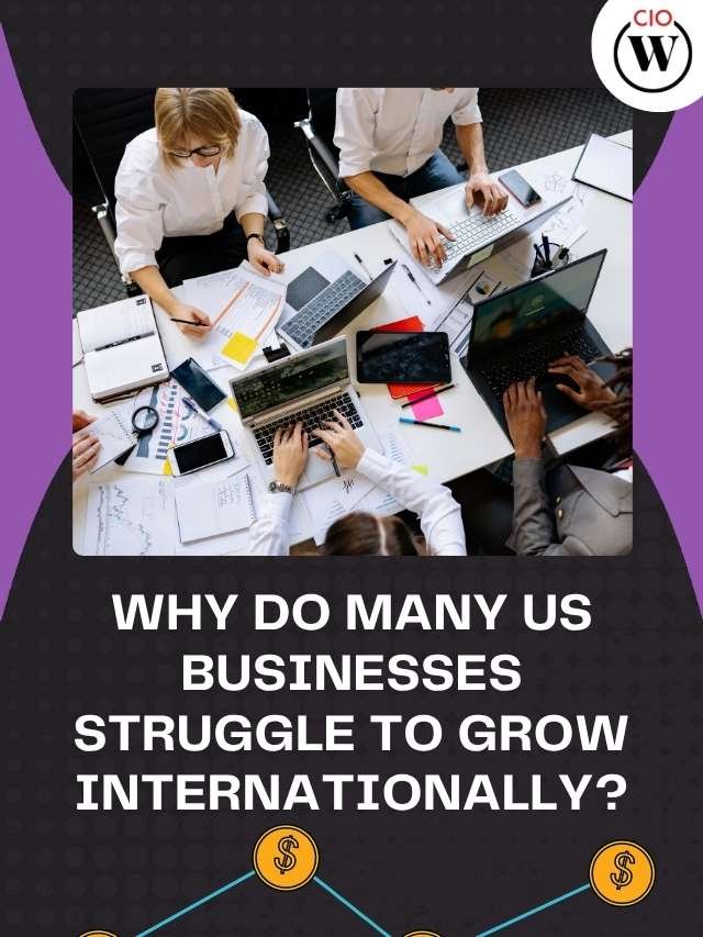 Expanding Your Business Internationally: Why Many US Companies Fail? | CIO Women Magazine